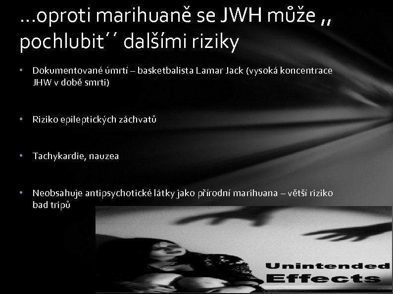 …oproti marihuaně se JWH může , , pochlubit´´ dalšími riziky • Dokumentované úmrtí –