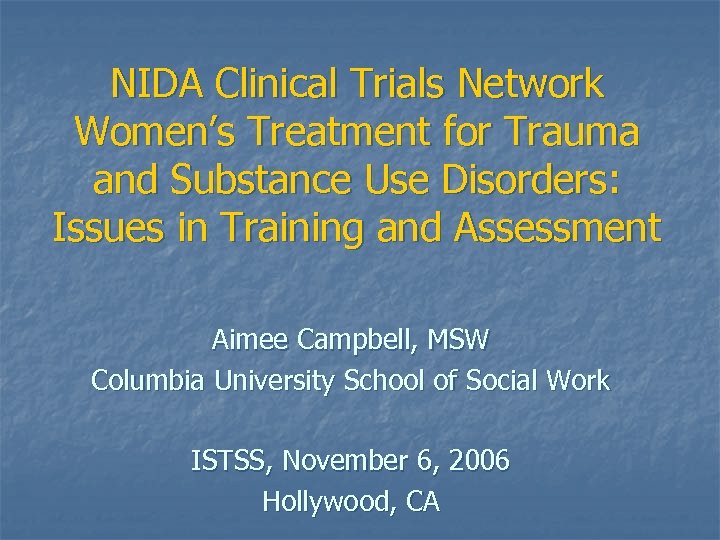 NIDA Clinical Trials Network Women’s Treatment for Trauma and Substance Use Disorders: Issues in