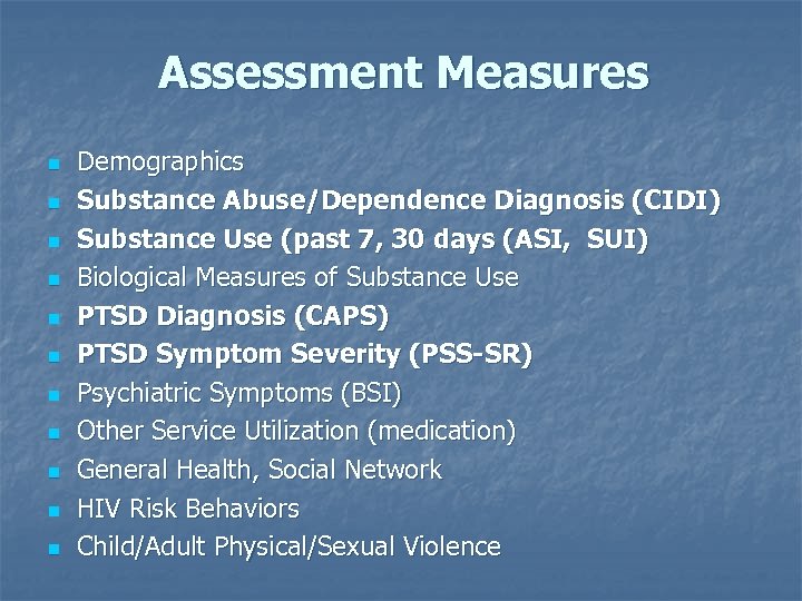 Assessment Measures n n n Demographics Substance Abuse/Dependence Diagnosis (CIDI) Substance Use (past 7,