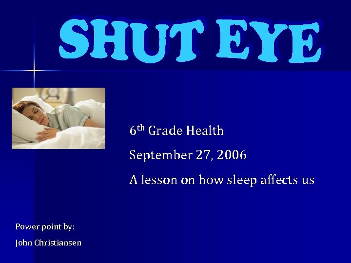 6 th Grade Health September 27, 2006 A lesson on how sleep affects us