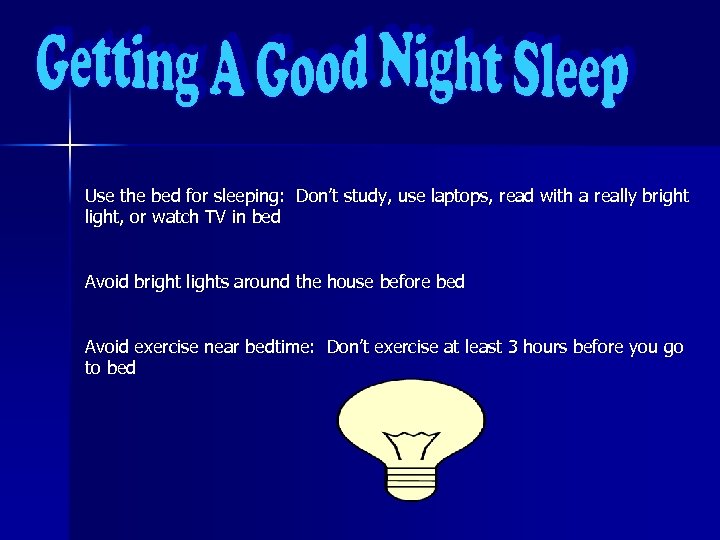 Use the bed for sleeping: Don’t study, use laptops, read with a really bright