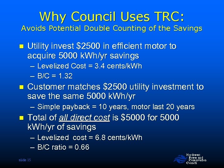 Why Council Uses TRC: Avoids Potential Double Counting of the Savings n Utility invest