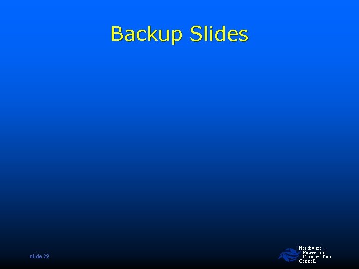 Backup Slides slide 29 Northwest Power and Conservation Council 