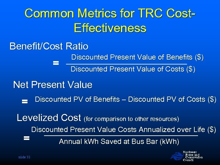 Common Metrics for TRC Cost. Effectiveness Benefit/Cost Ratio = Discounted Present Value of Benefits