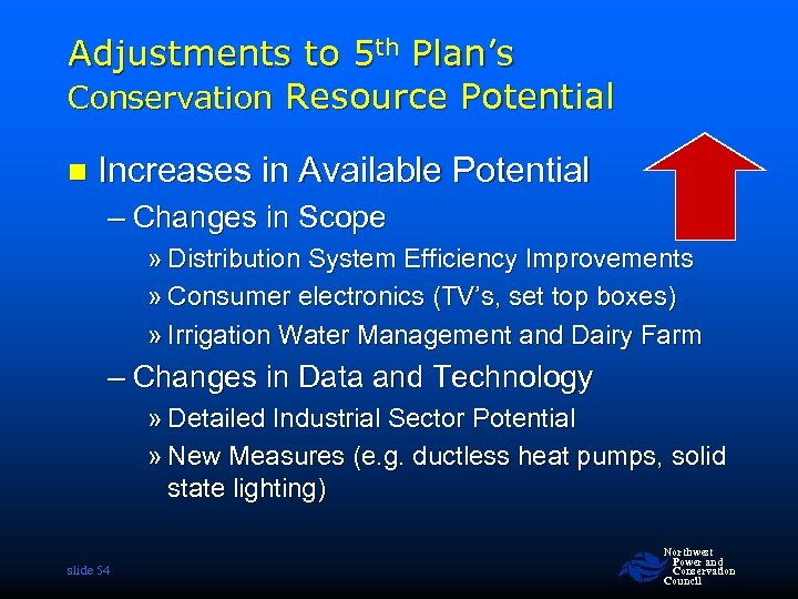 Adjustments to 5 th Plan’s Conservation Resource Potential n Increases in Available Potential –