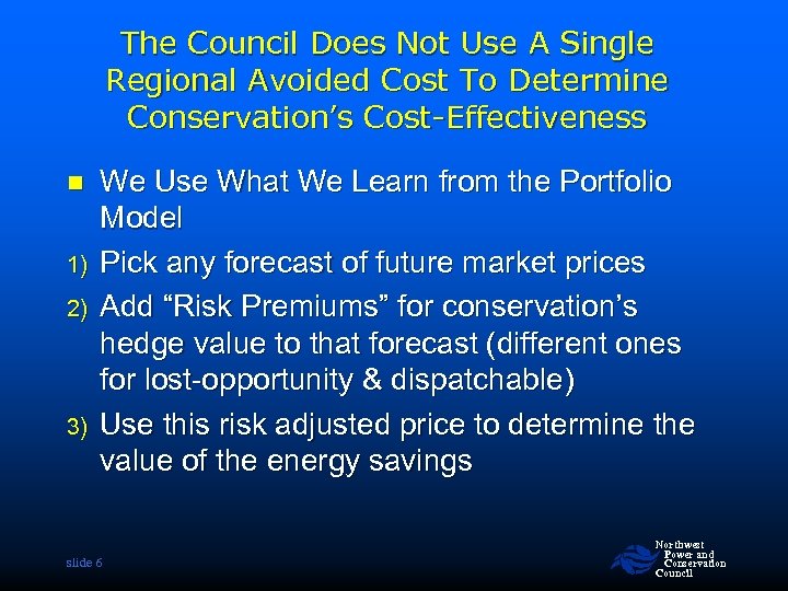 The Council Does Not Use A Single Regional Avoided Cost To Determine Conservation’s Cost-Effectiveness