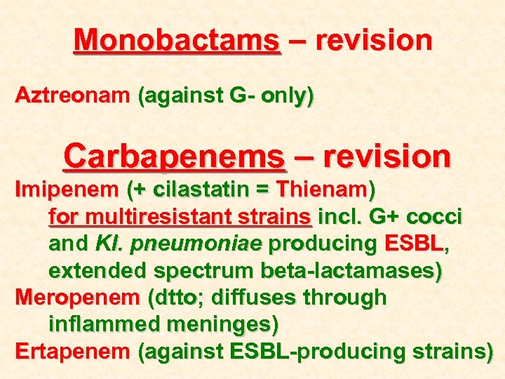 Monobactams – revision Aztreonam (against G- only) Carbapenems – revision Imipenem (+ cilastatin =