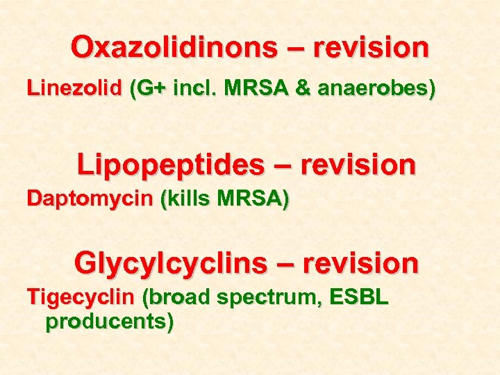 Oxazolidinons – revision Linezolid (G+ incl. MRSA & anaerobes) Lipopeptides – revision Daptomycin (kills