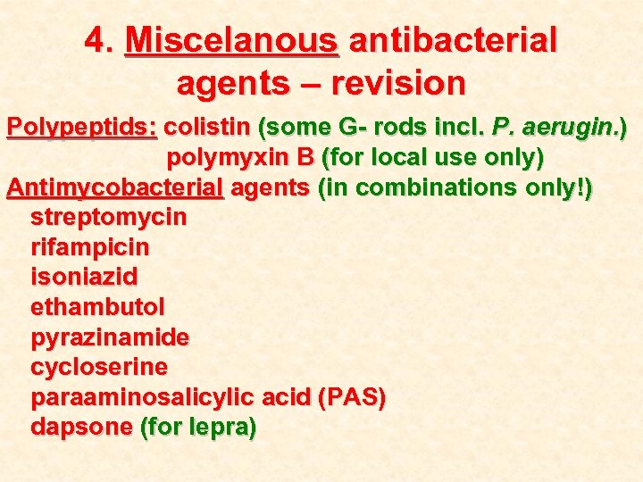 4. Miscelanous antibacterial agents – revision Polypeptids: colistin (some G- rods incl. P. aerugin.