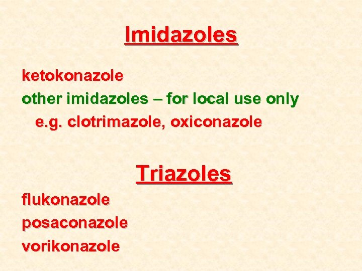 Imidazoles ketokonazole other imidazoles – for local use only e. g. clotrimazole, oxiconazole Triazoles