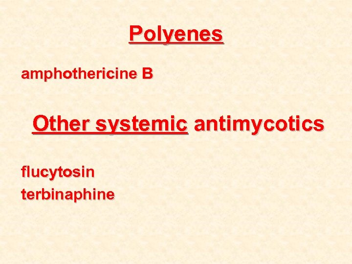 Polyenes amphothericine B Other systemic antimycotics flucytosin terbinaphine 