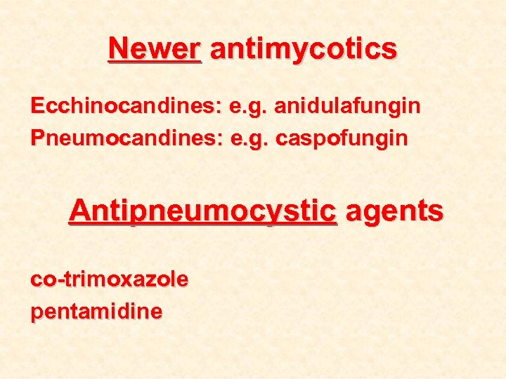 Newer antimycotics Ecchinocandines: e. g. anidulafungin Pneumocandines: e. g. caspofungin Antipneumocystic agents co-trimoxazole pentamidine