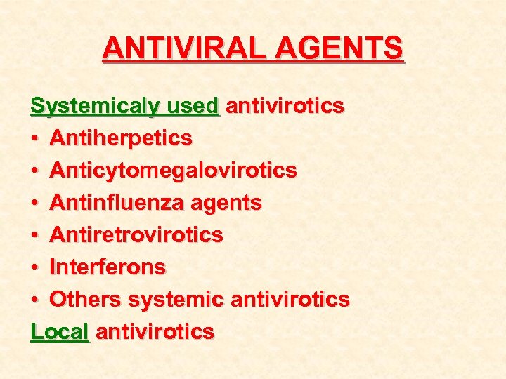 ANTIVIRAL AGENTS Systemicaly used antivirotics • Antiherpetics • Anticytomegalovirotics • Antinfluenza agents • Antiretrovirotics