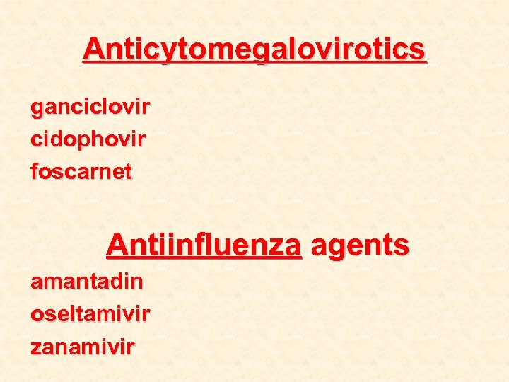 Anticytomegalovirotics ganciclovir cidophovir foscarnet Antiinfluenza agents amantadin oseltamivir zanamivir 