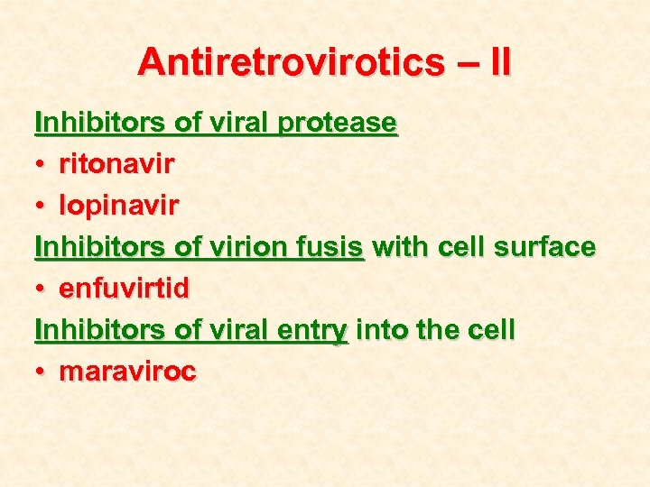 Antiretrovirotics – II Inhibitors of viral protease • ritonavir • lopinavir Inhibitors of virion