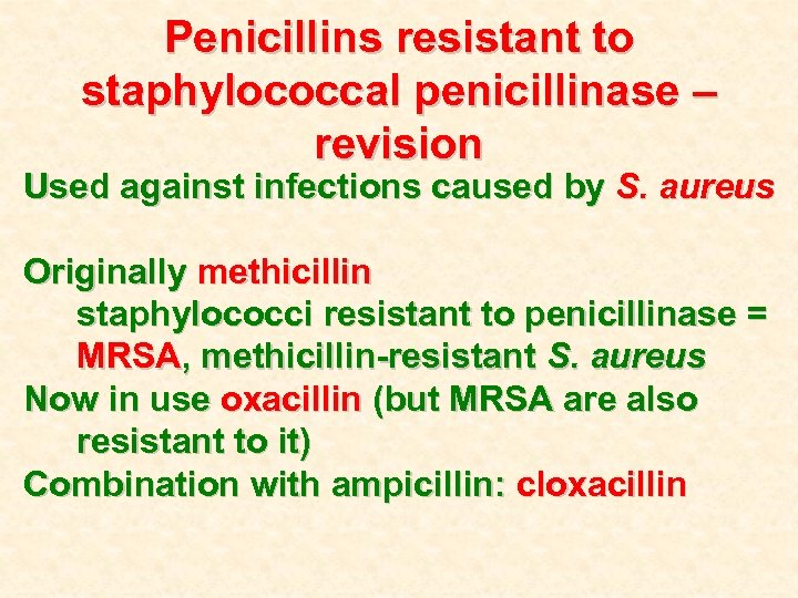 Penicillins resistant to staphylococcal penicillinase – revision Used against infections caused by S. aureus