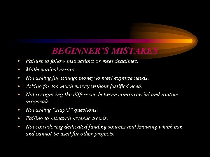 BEGINNER’S MISTAKES • • • Failure to follow instructions or meet deadlines. Mathematical errors.