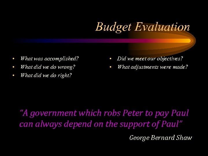 Budget Evaluation • What was accomplished? • What did we do wrong? • What