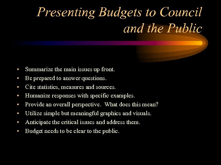 Presenting Budgets to Council and the Public • • Summarize the main issues up