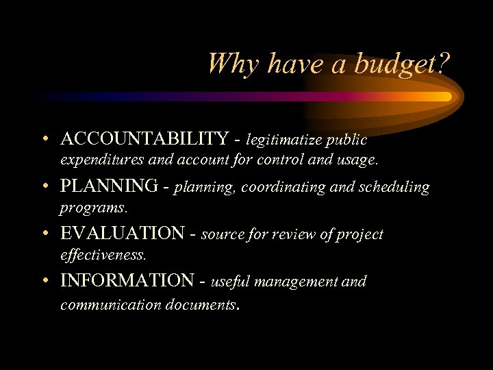 Why have a budget? • ACCOUNTABILITY - legitimatize public expenditures and account for control