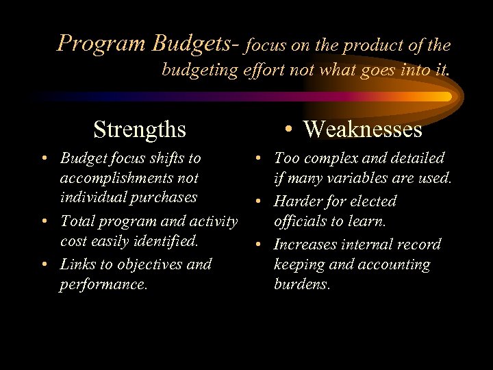 Program Budgets- focus on the product of the budgeting effort not what goes into