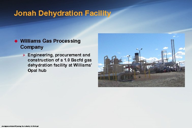 Jonah Dehydration Facility u Williams Gas Processing Company Ø Engineering, procurement and construction of