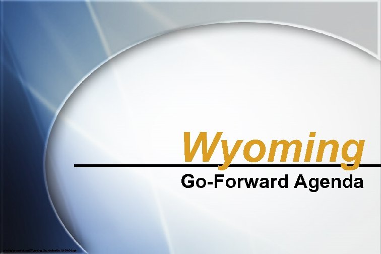 Wyoming Go-Forward Agenda pmktgpresentationsWyoming Gas Authority 10 -26 -04. ppt 