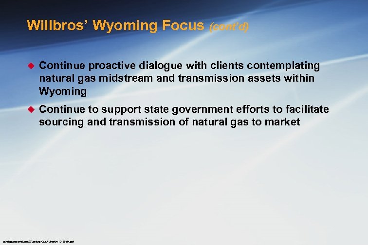 Willbros’ Wyoming Focus (cont’d) u Continue proactive dialogue with clients contemplating natural gas midstream