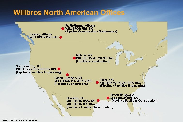 Willbros North American Offices Calgary, Alberta WILLBROS MSI, INC. Ft. Mc. Murray, Alberta WILLBROS