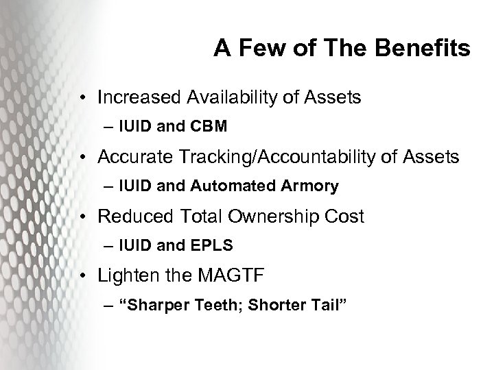 A Few of The Benefits • Increased Availability of Assets – IUID and CBM