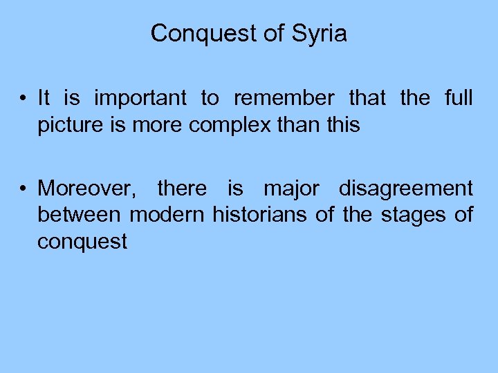 Conquest of Syria • It is important to remember that the full picture is