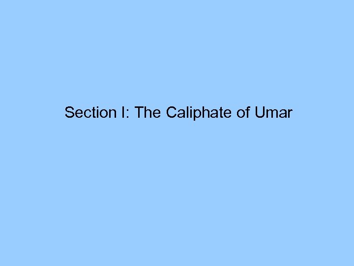 Section I: The Caliphate of Umar 