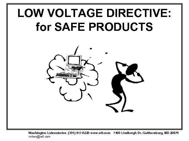 LOW VOLTAGE DIRECTIVE: for SAFE PRODUCTS Washington Laboratories (301) 417 -0220 www. wll. com