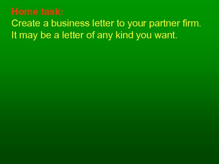 Home task: Create a business letter to your partner firm. It may be a