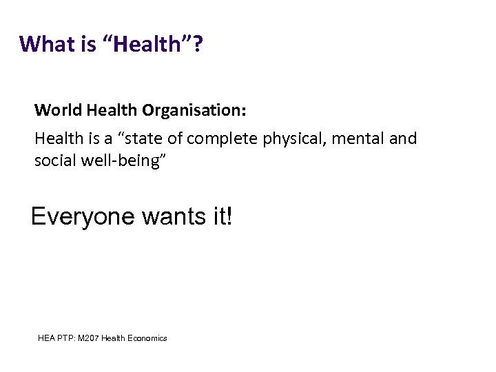 What is “Health”? World Health Organisation: Health is a “state of complete physical, mental