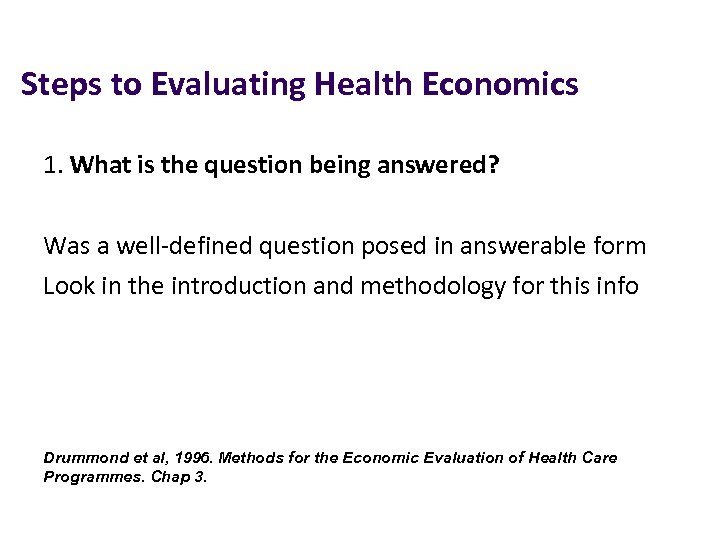 Steps to Evaluating Health Economics 1. What is the question being answered? Was a