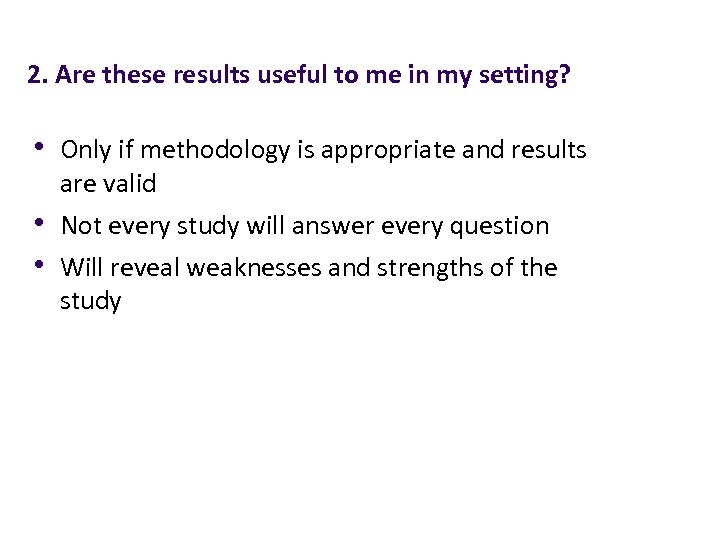 2. Are these results useful to me in my setting? • Only if methodology