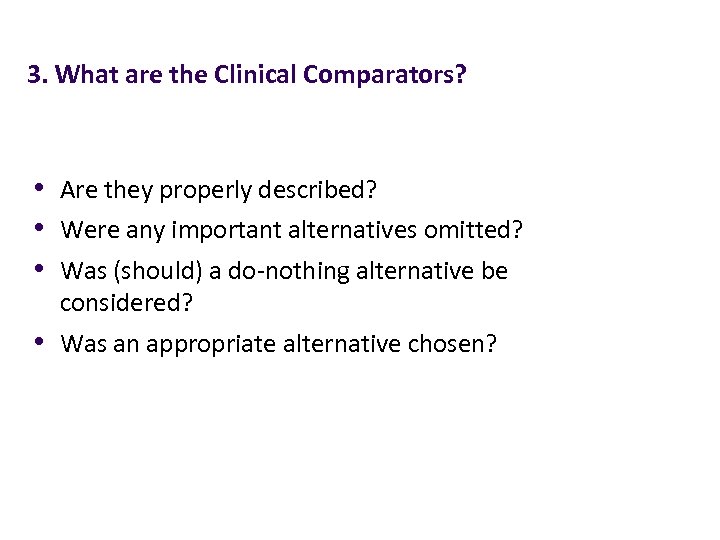 3. What are the Clinical Comparators? • Are they properly described? • Were any