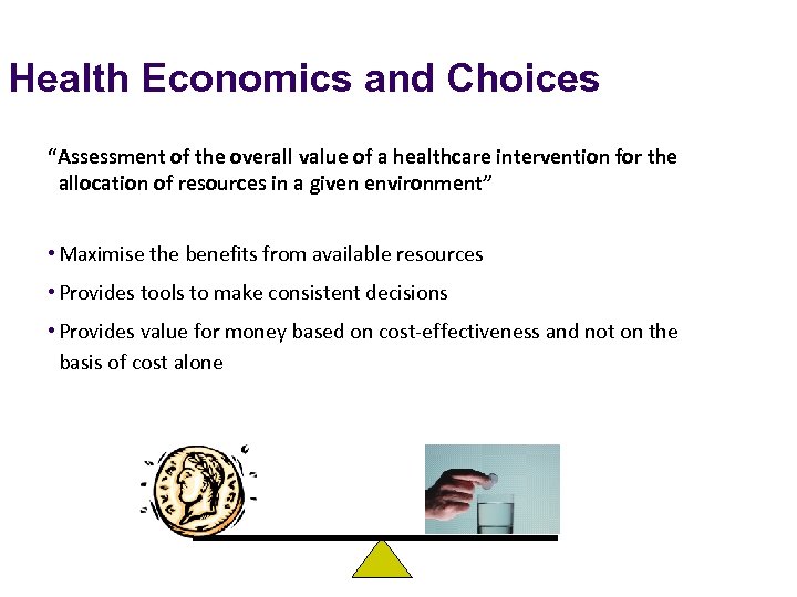 Health Economics and Choices “Assessment of the overall value of a healthcare intervention for