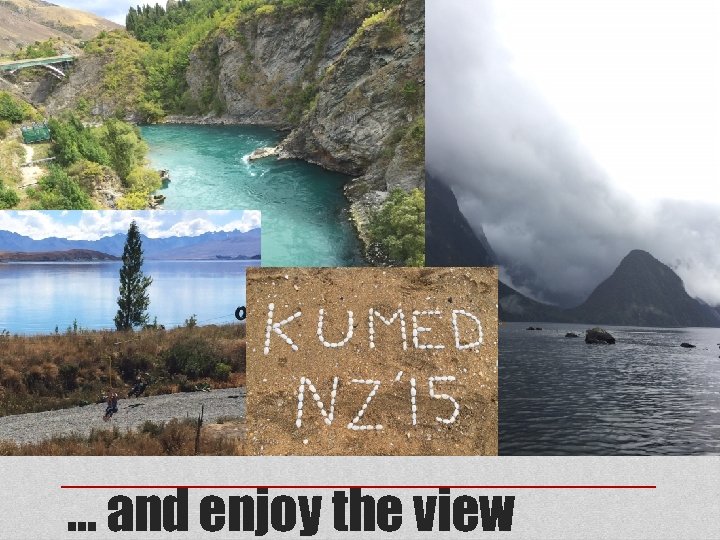 … and enjoy the view 