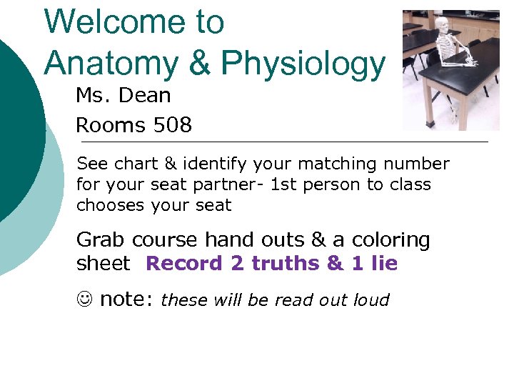 Welcome to Anatomy & Physiology Ms. Dean Rooms 508 See chart & identify your