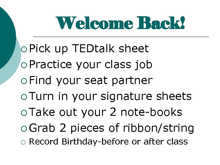 Welcome Back! ¡ Pick up TEDtalk sheet ¡ Practice your class job ¡ Find