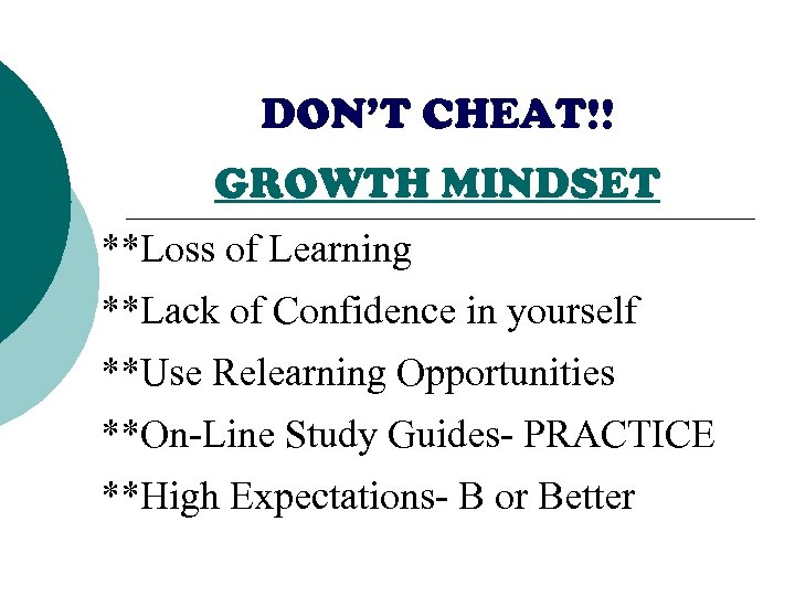 DON’T CHEAT!! GROWTH MINDSET **Loss of Learning **Lack of Confidence in yourself **Use Relearning