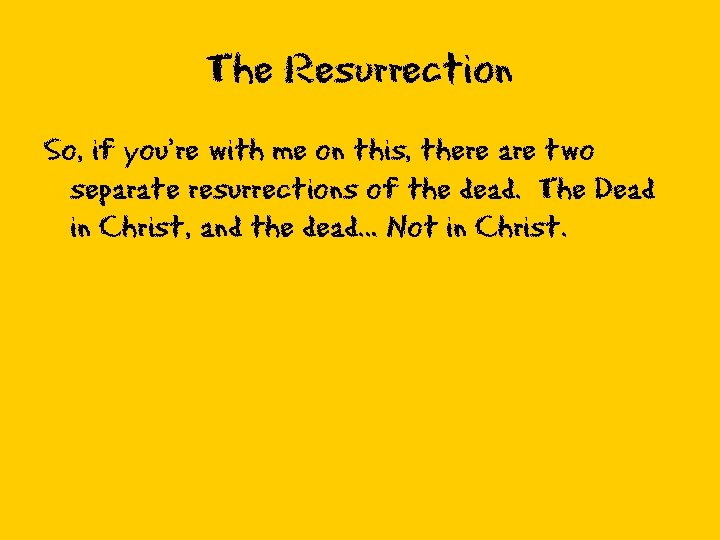 The Resurrection So, if you’re with me on this, there are two separate resurrections