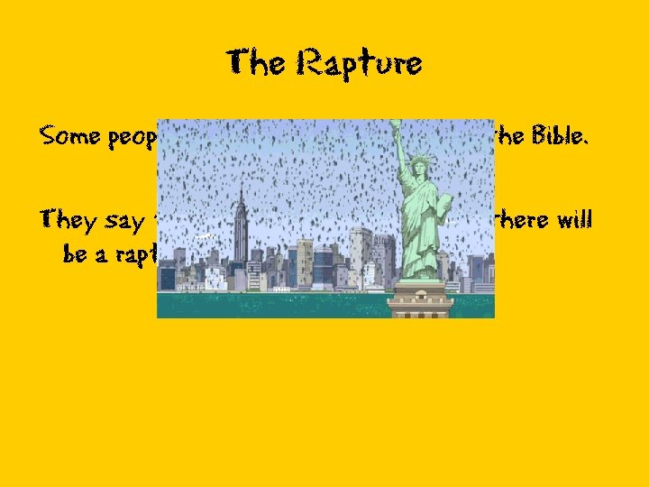 The Rapture Some people say The Rapture is not in the Bible. They say