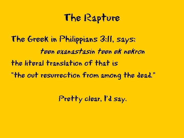 The Rapture The Greek in Philippians 3: 11, says: teen exanastasin teen ek nekron