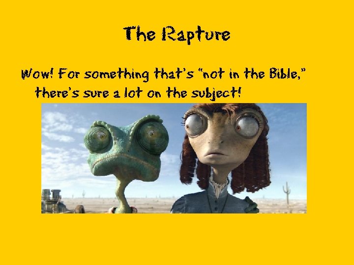 The Rapture Wow! For something that’s “not in the Bible, ” there’s sure a