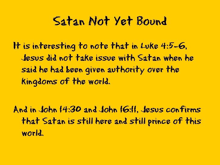 Satan Not Yet Bound It is interesting to note that in Luke 4: 5