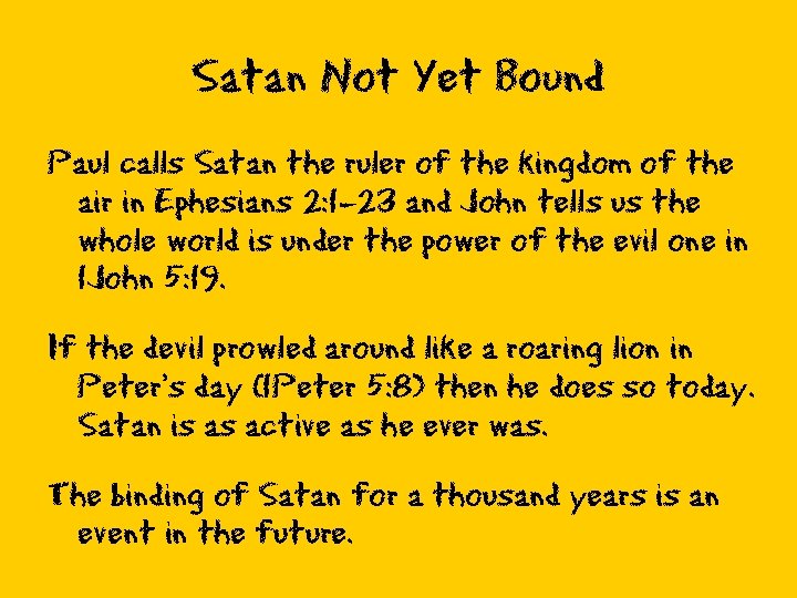 Satan Not Yet Bound Paul calls Satan the ruler of the kingdom of the