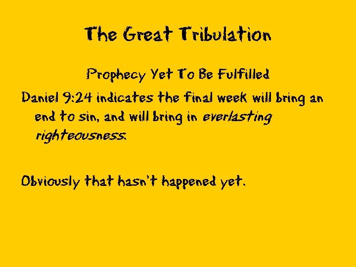 The Great Tribulation Prophecy Yet To Be Fulfilled Daniel 9: 24 indicates the final